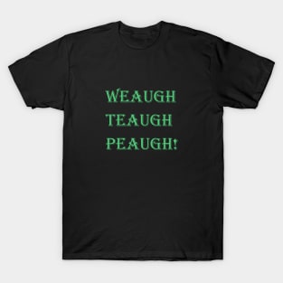 Weaugh Teaugh Peaugh! Power of Life magic words T-Shirt